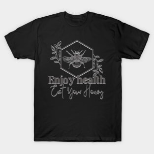 Enjoy health eat your honey T-Shirt